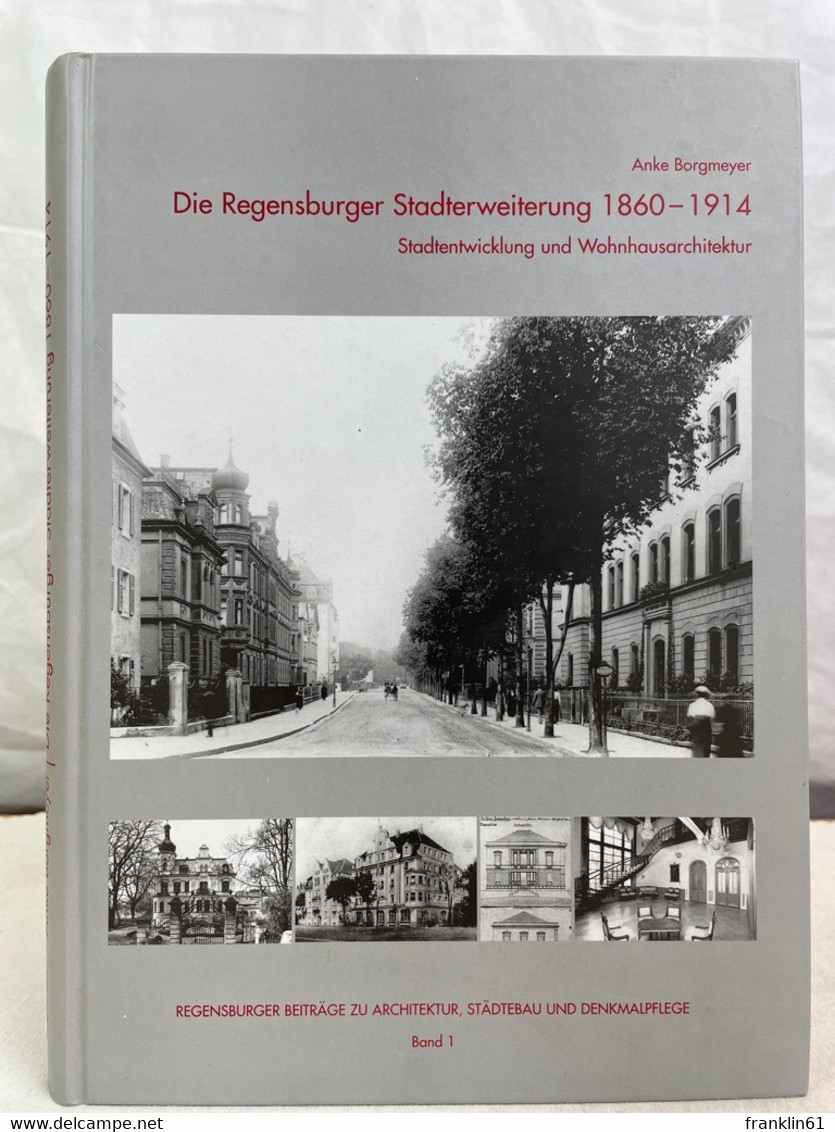 Die Regensburger Stadterweiterung 1860 - 1914 : Stadtentwicklung Und Wohnhausarchitektur. - Architektur