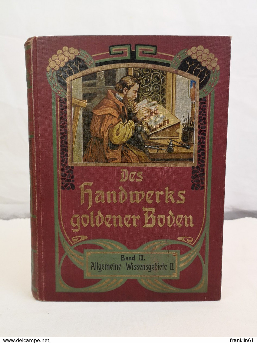 Des Handwerks Goldener Boden. Band III. Allgemeine Wissensgebiete II. - DIY