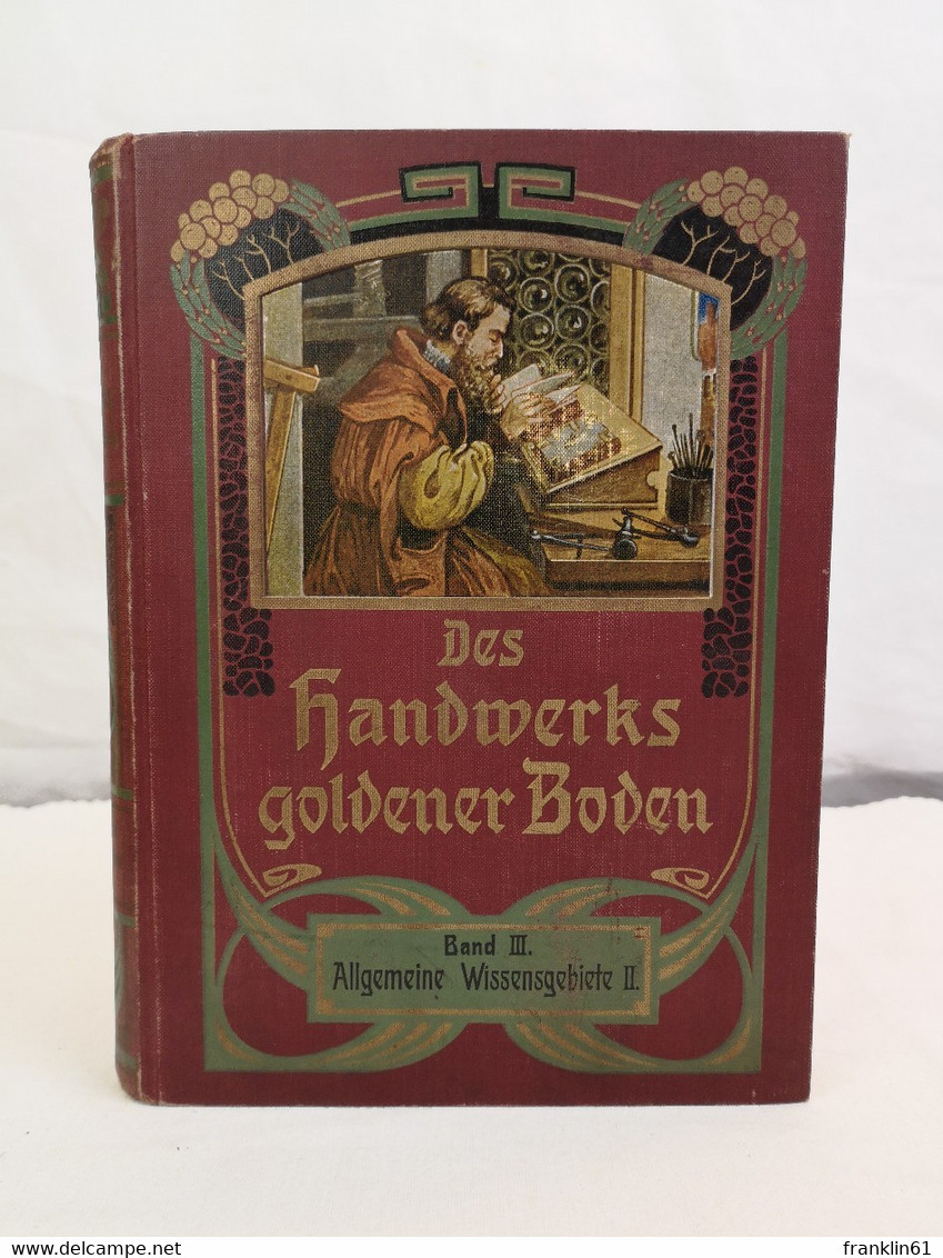 Des Handwerks Goldener Boden. Band III. Allgemeine Wissensgebiete II. - Knuteselen & Doe-het-zelf