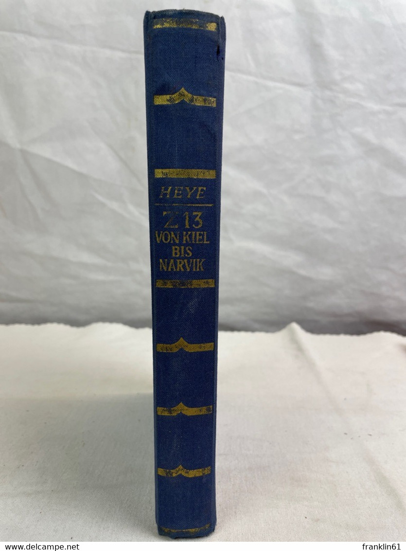 Z 13 : Von Kiel Bis Narvik ; Kriegserleben Einer Zerstörerbesatzung ; - Polizie & Militari