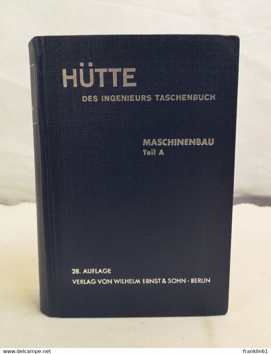 HÜTTE. Des Ingenieurs Taschenbuch. Maschinenbau Teil A. - Technik