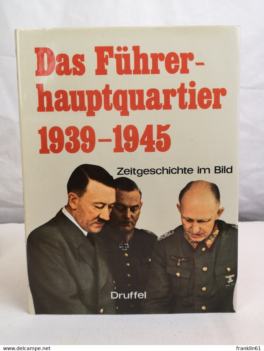 Das Führerhauptquartier 1939 - 1945. Zeitgeschichte Im Bild. - Polizie & Militari