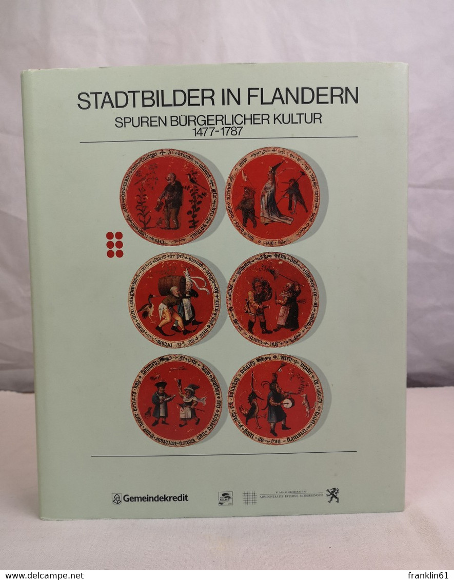 Stadtbilder In Flandern. Spuren Bürgerlicher Kultur 1477-1787. - 4. Neuzeit (1789-1914)