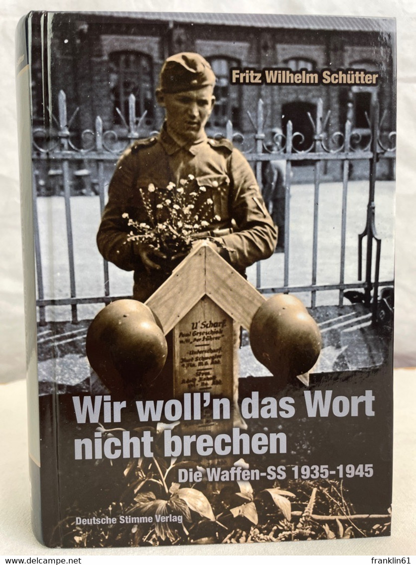 Wir Woll'n Das Wort Nicht Brechen : Die Waffen-SS 1935 - 1945. - 4. Neuzeit (1789-1914)