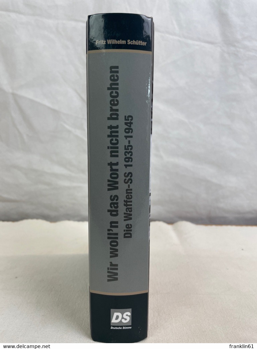 Wir woll'n das Wort nicht brechen : die Waffen-SS 1935 - 1945.