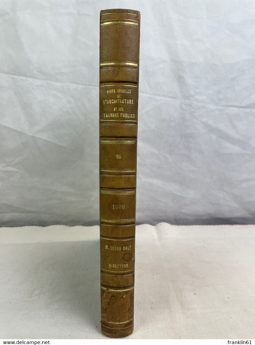 Revue Générale De L'Architecture Et Des Travaux Publics: VOL.28. - Architecture