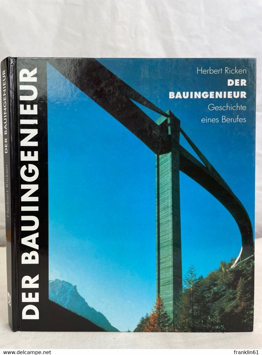 Der Bauingenieur : Geschichte Eines Berufes. - Architectuur