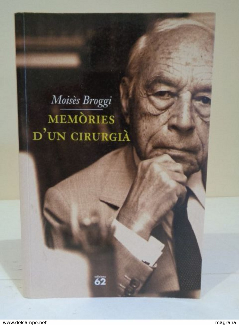 Memòries D'un Cirugià. Moisès Broggi. Edicions 62. 2001. 356 Pàgines. Idioma: Català. - Novels