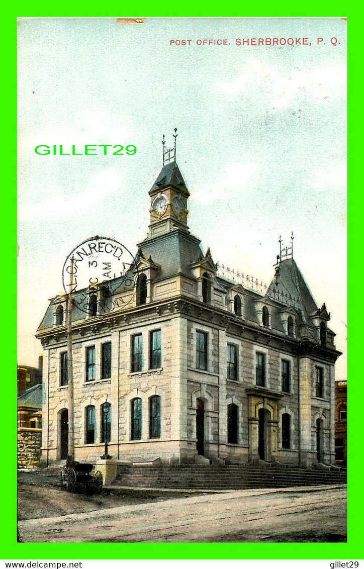 SHERBROOKE, QUÉBEC - POST OFFICE - CIRCULÉE EN 1907 - MONTREAL IMPORT CO - - Sherbrooke