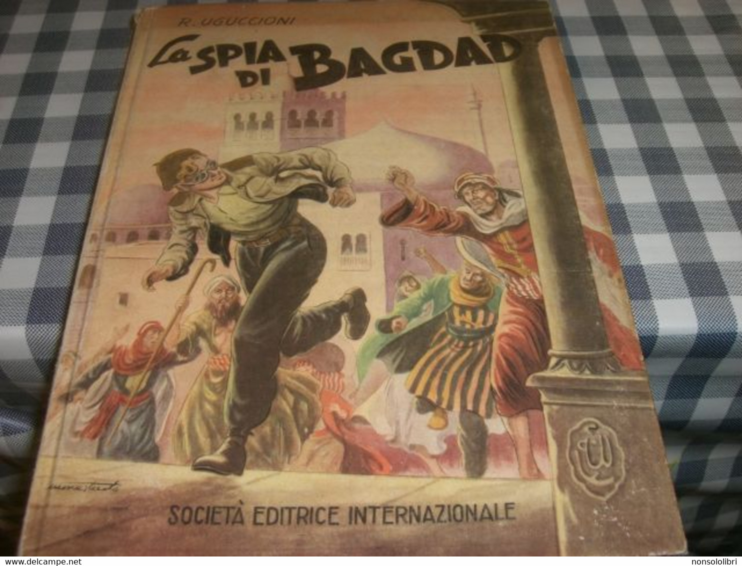 LIBRO "LA SPIA DI BSAGDAD " R.UGUCCIONI  -EDITRICE SEI -1951-ILLUSTRAZIONI DI MONSTEROLO - Classiques