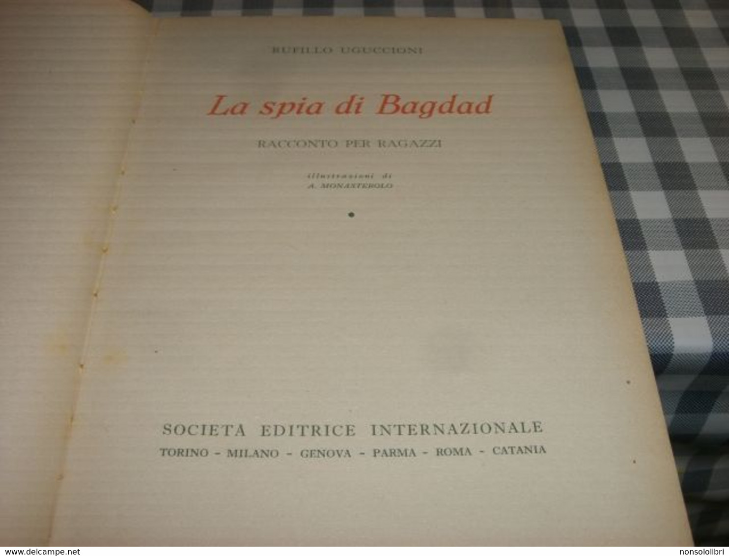 LIBRO "LA SPIA DI BSAGDAD " R.UGUCCIONI  -EDITRICE SEI -1951-ILLUSTRAZIONI DI MONSTEROLO - Classiques