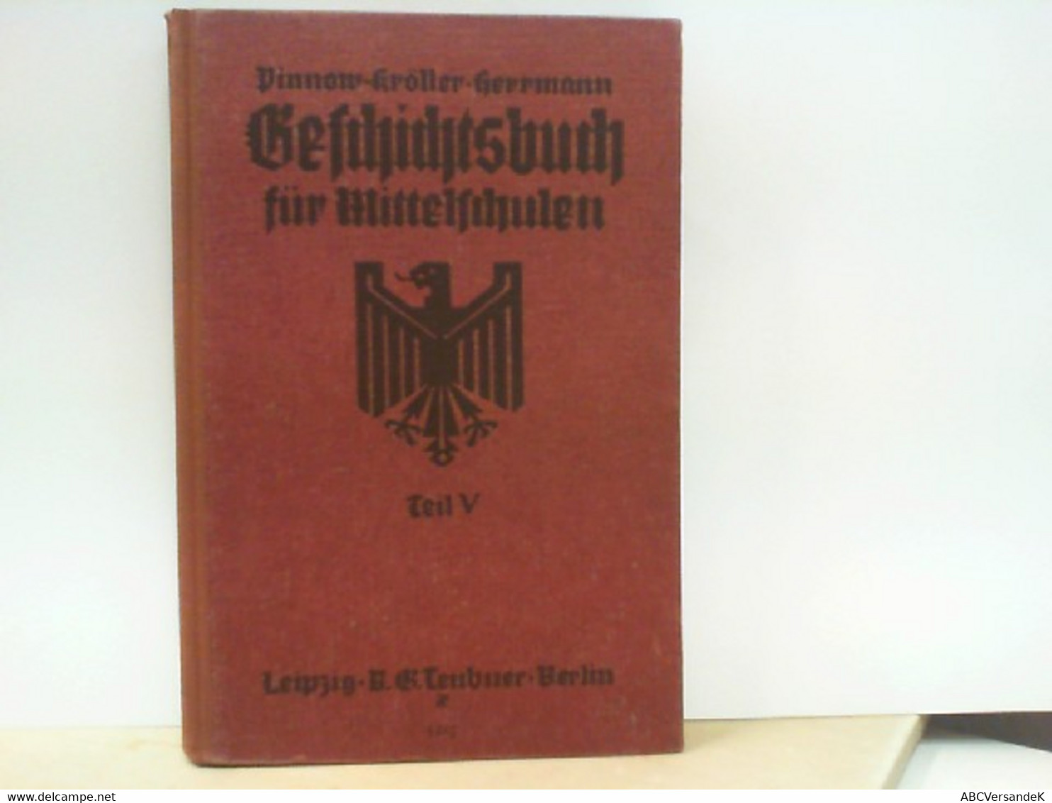 Pinnows Geschichtsbuch Für Mittelschulen - Teil 5 : Rückblick Auf Die Entwicklung Des Deutschen Volkes - Livres Scolaires