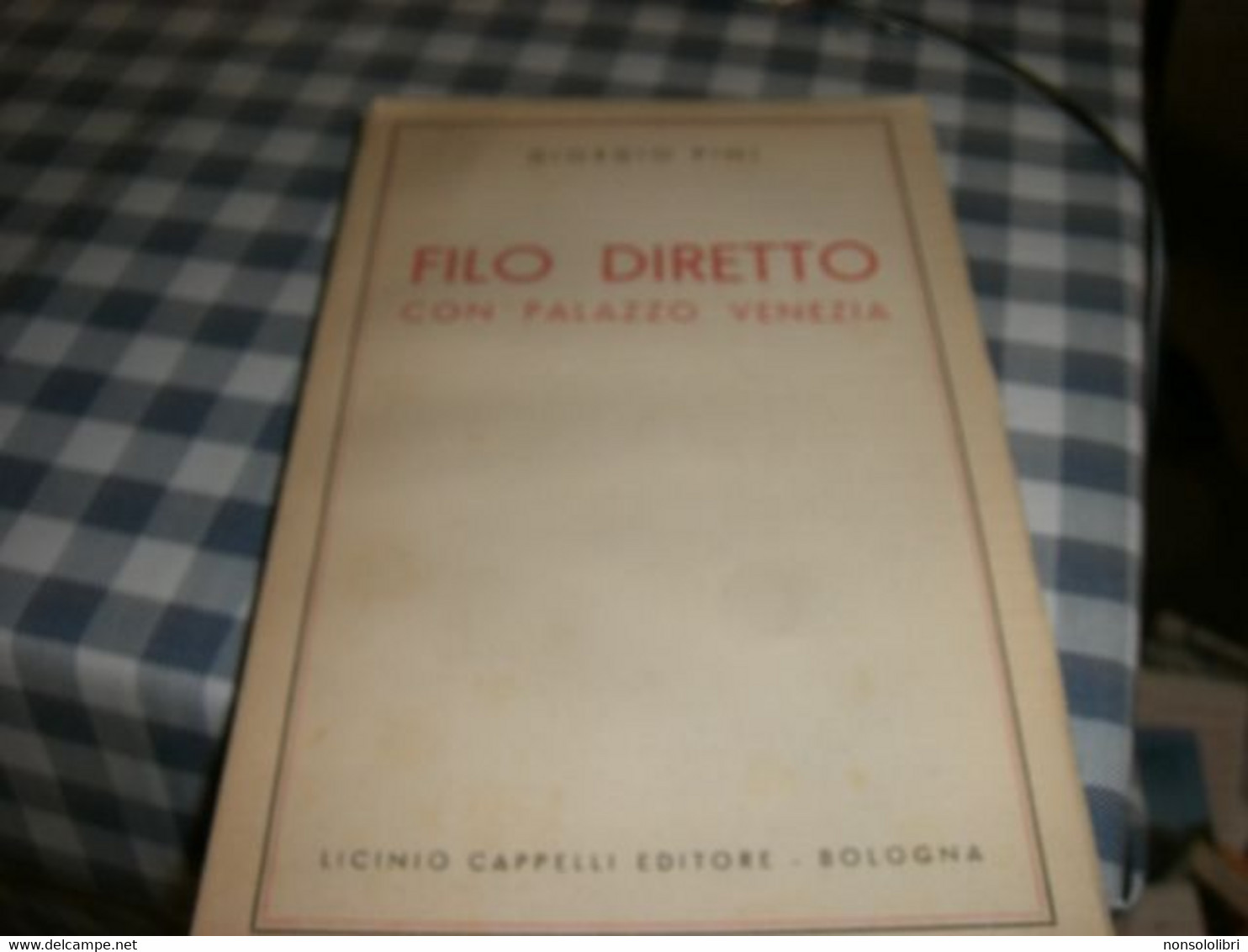 LIBRO FILO DIRETTO CON PALAZZO VENEZIA -GIORGIO PINI -LICINO CAPPELLI EDITORE - Société, Politique, économie