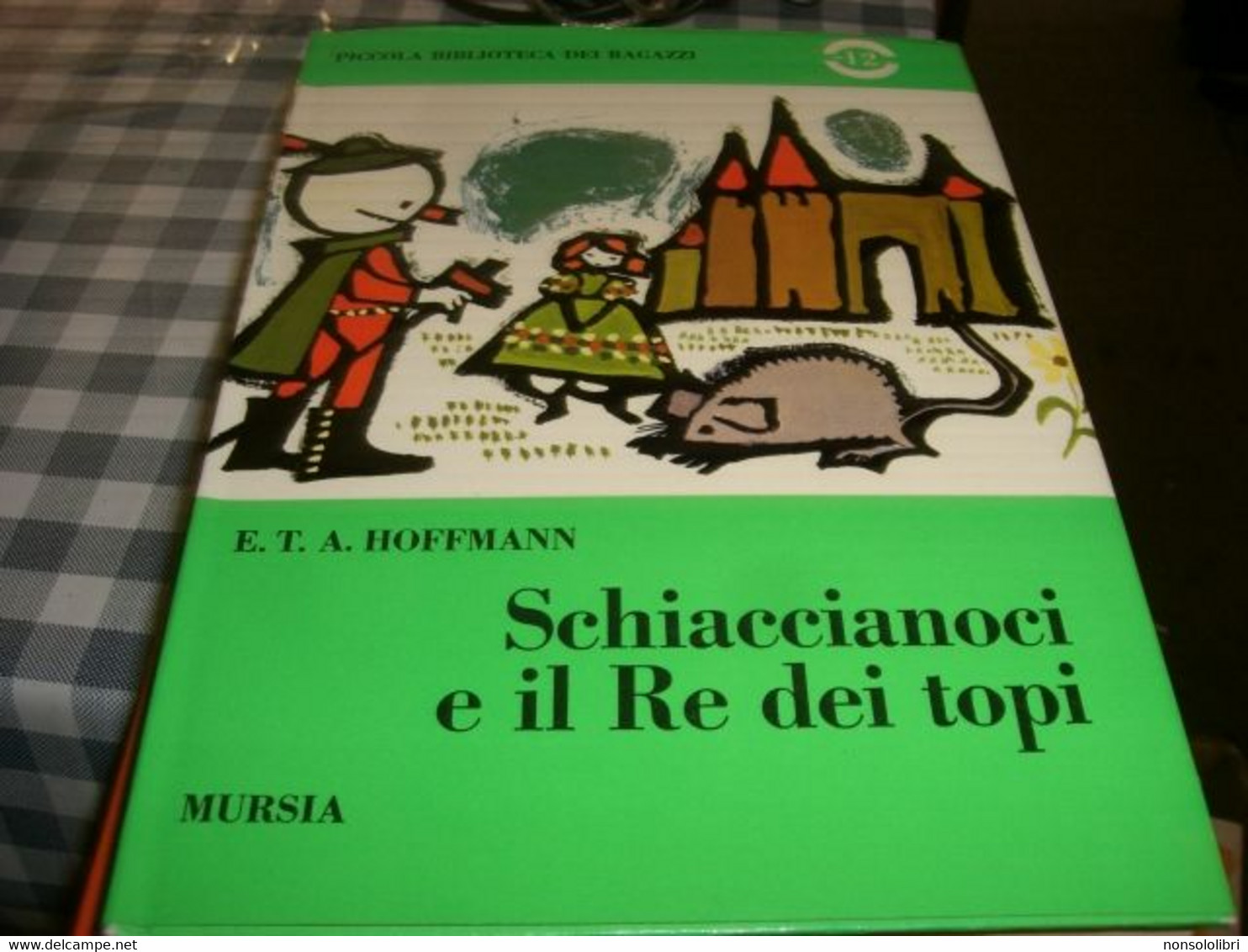 LIBRO SCHIACCIANOCI E IL RE DEI TOPI -MURSIA EDIZIONI -PRIMA EDIZIONE IN QUESTA COLLANA 1970 - Classiques