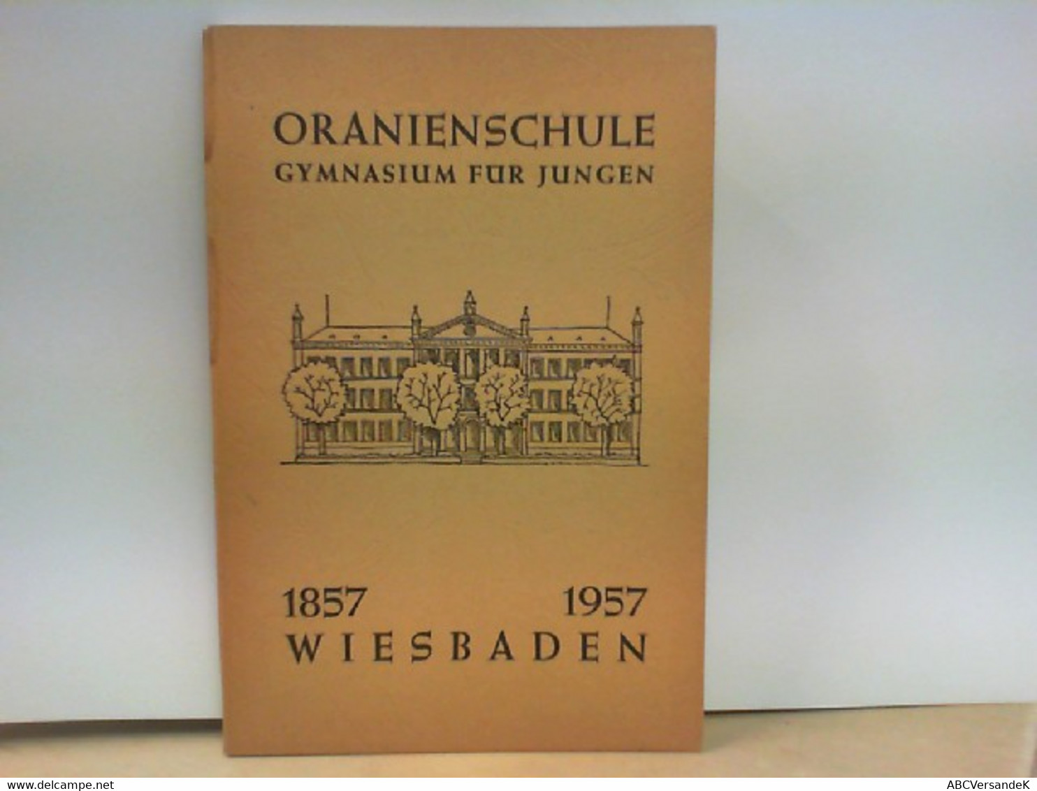 100 Jahre Oranienschule Gymnasium Für Jungen Wiesbaden 1857 - 1957 - Hessen