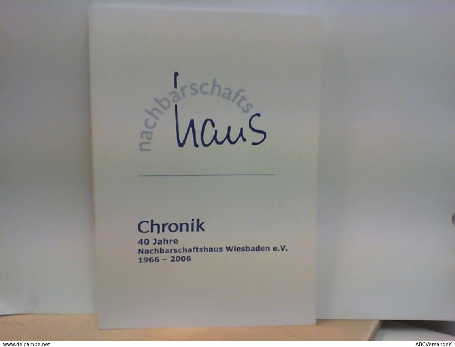 Chronik 40 Jahre Nachbarschaftshaus Wiesbaden E. V. 1966 - 2006 - Hesse