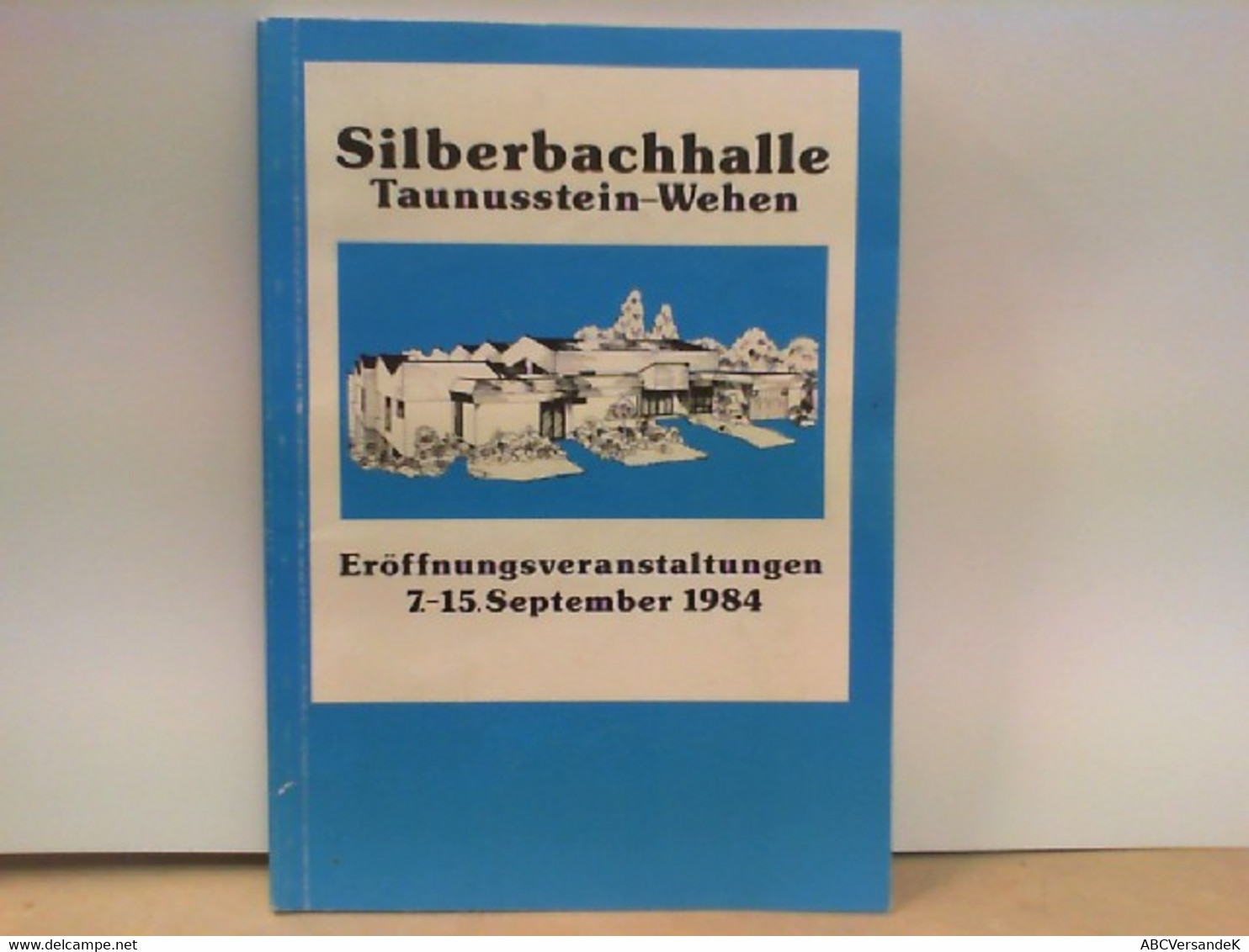 Silberbachhalle Taunusstein - Wehen : Eröffnungsveranstaltungen 7. - 15. September 1984 - Hessen