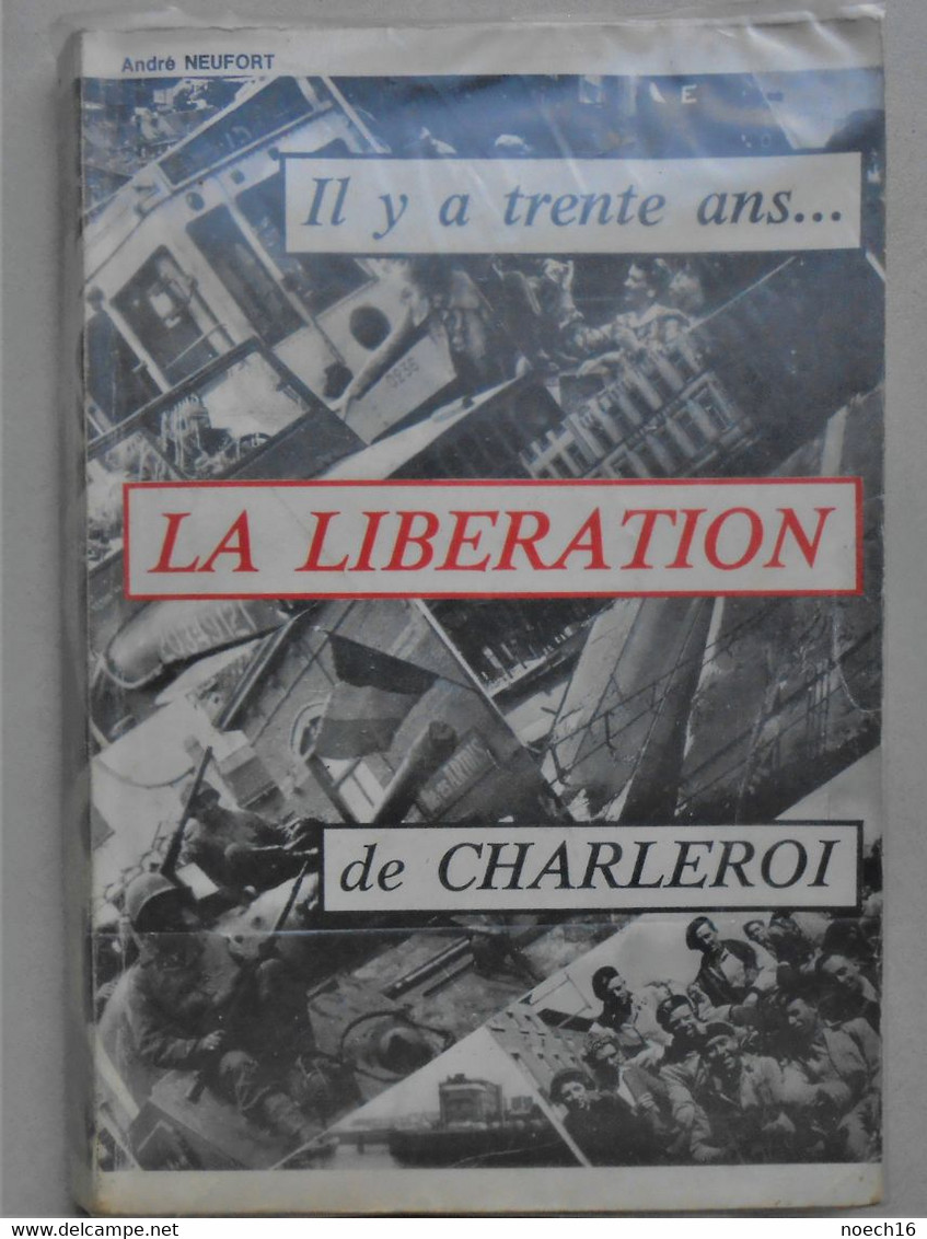 Livre - Il Y A Trente Ans - La Libération De Charleroi - André Neufort 1977 - War 1939-45
