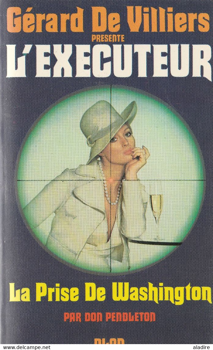 DON PENDLETON (USA) Présenté Par Gérard De Villiers:  L'exécuteur - La Prise De Washington - Plon Poche - Plon