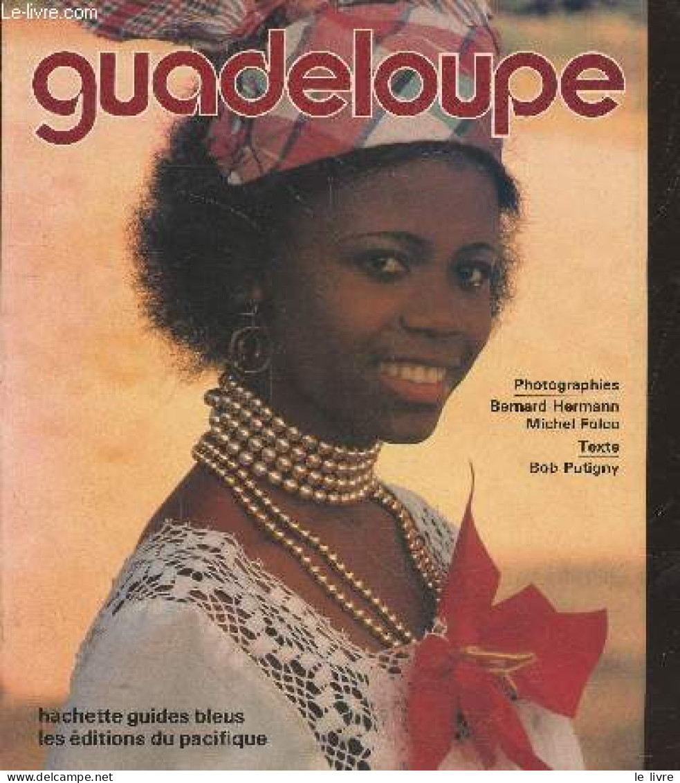 Guadeloupe : St. Barthelemy - St Martin - La Désirade - Marie-Galante - Les Saintes (Collection "Guides Bleus") - Putign - Outre-Mer