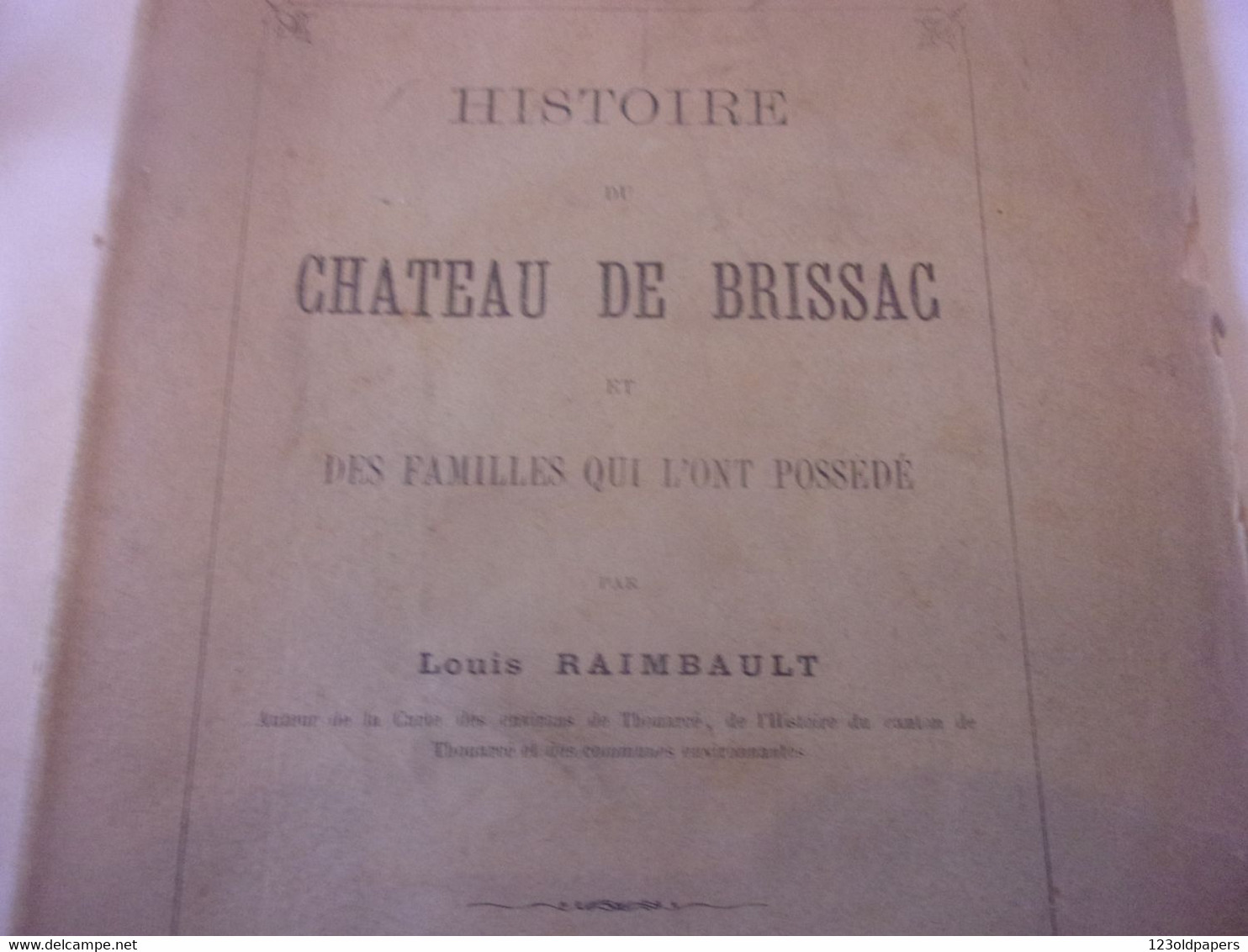 ️ ️ 1893 HISTOIRE DU CHATEAU DE BRISSAC ET DES FAMILLES QUI L ONT POSSEDE  L RAIMBAULT /  Brissac-Quincé MAINE ET LOIR - Autres & Non Classés
