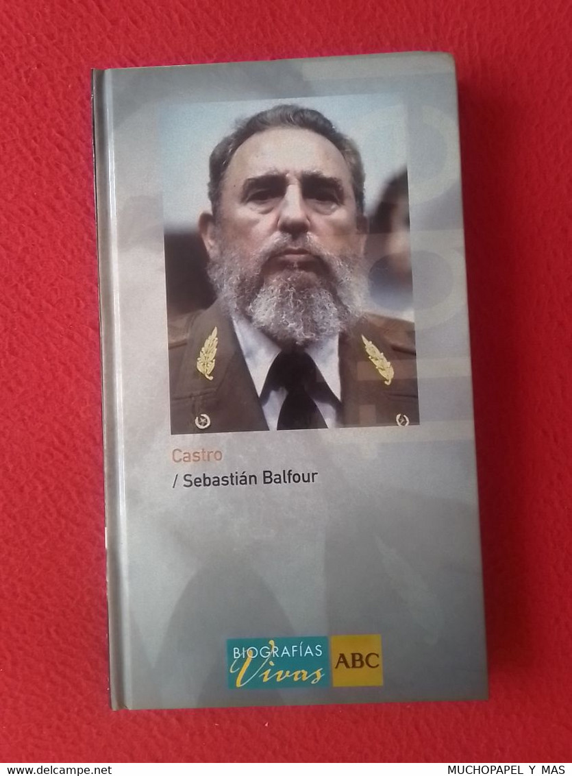 LIBRO CASTRO SEBASTIÁN BALFOUR Nº 22 BIOGRAFÍAS VIVAS ABC AÑO 2005 FIDEL CASTRO, 223 PÁGINAS VER FOTOS..CUBA... - Biographies