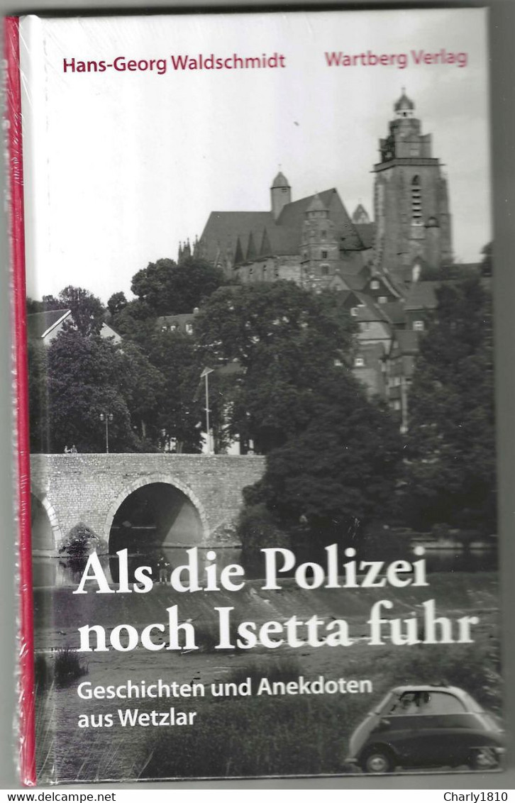 Als Die Polizei Noch Isetta Fuhr. Geschichten Und Anekdoten Aus Wetzlar. - Ohne Zuordnung
