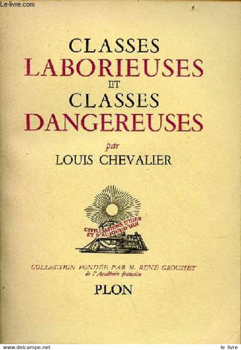 Classes Laborieuses Et Classes Dangereuses à Paris Pendant La Première Moitié Du XIXe Siècle - Collection Civilisations - Ile-de-France