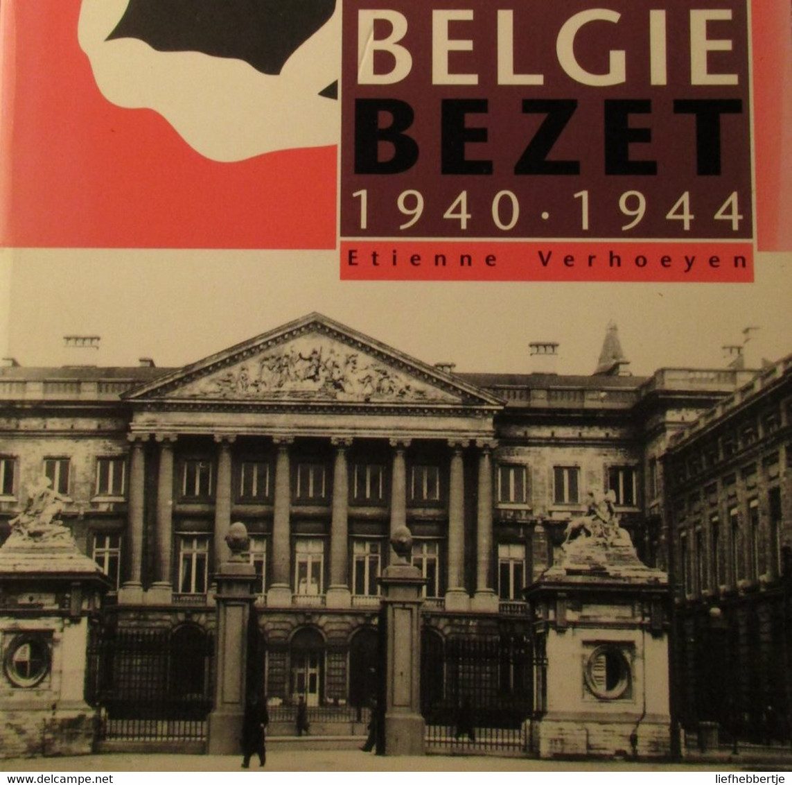 België Bezet 1940-1945 - Door E. Verhoeyen - WO II Bezetting - 1993 - Oorlog 1939-45
