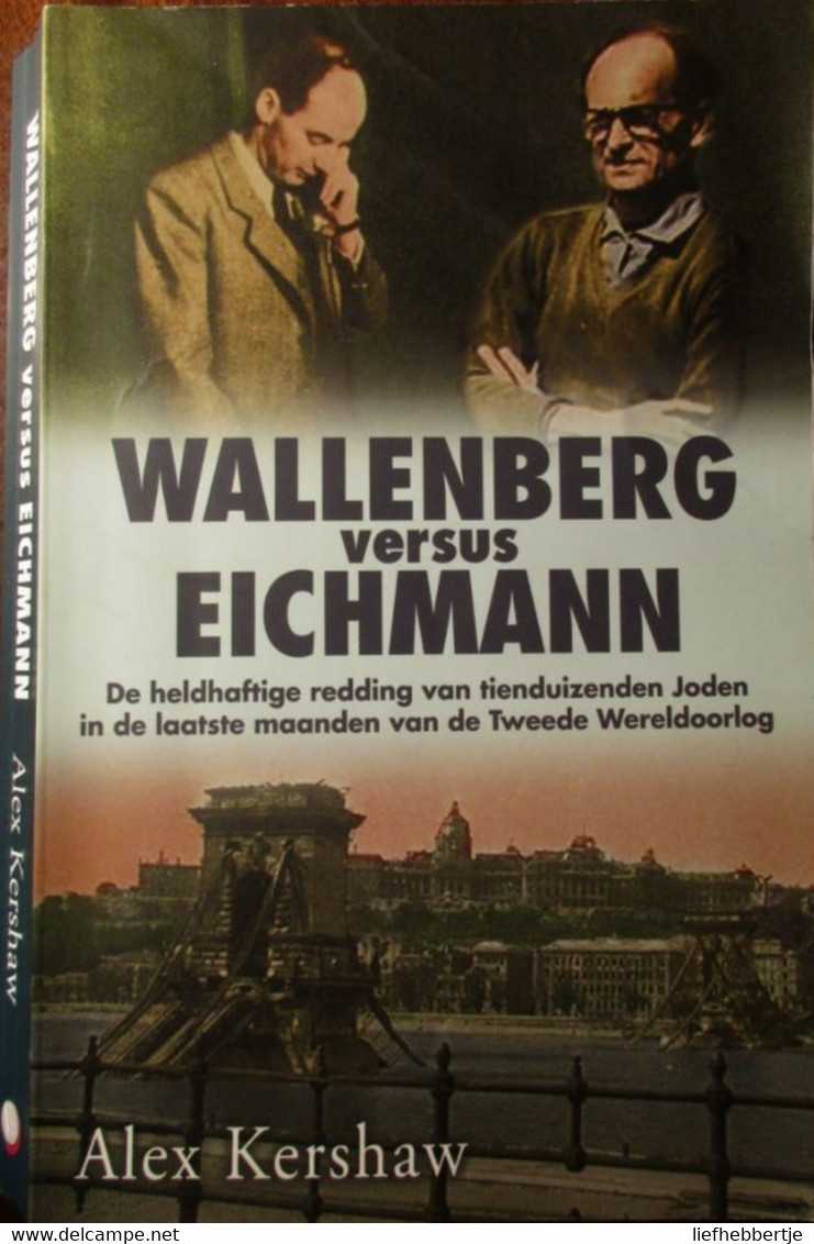 Wallenberg Versus Eichman - Redding Van Tienduizenden Joden Op Einde Van WO II - Door A. Kershaw - 2011 - War 1939-45