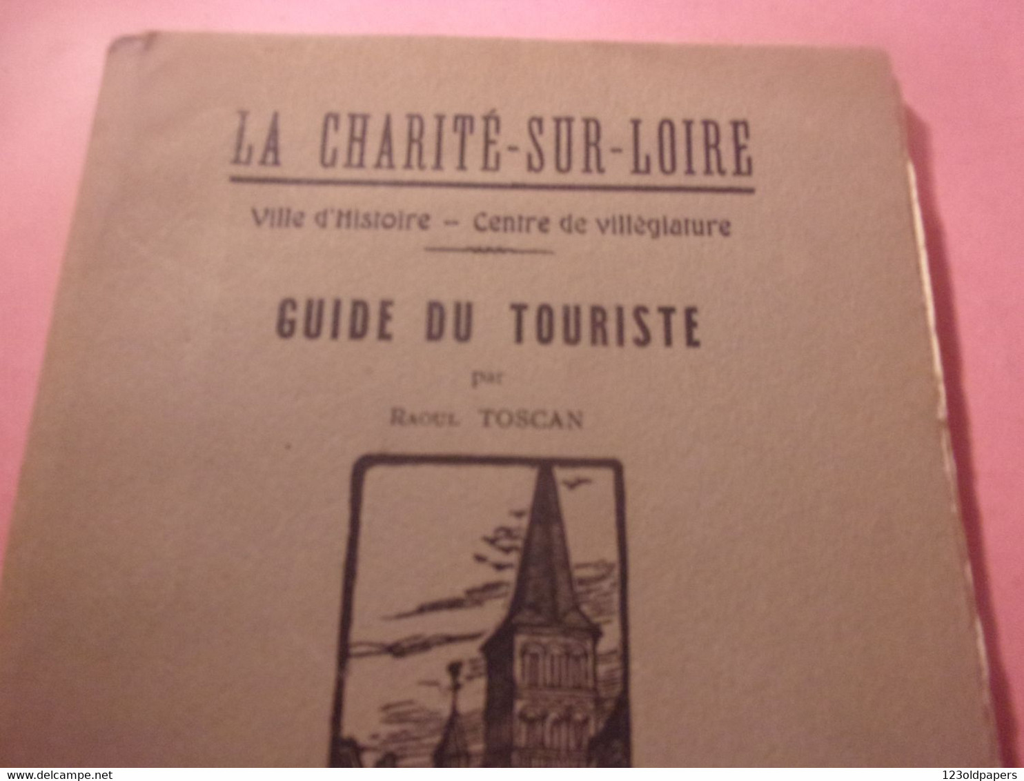 ♥️ La Charité-sur-Loire, Ville D'histoire, Centre De Villégiature, Guide Du Touriste Par Raoul Toscan. Fernand CHALANDRE - Bourgogne
