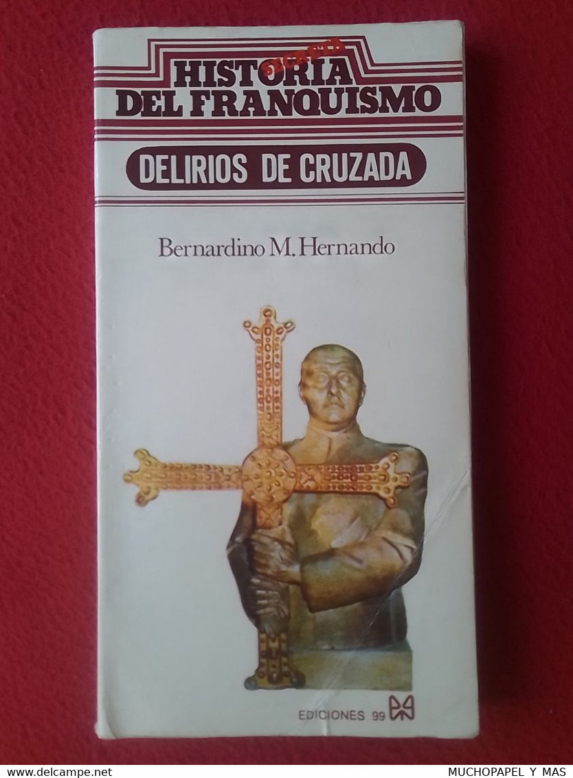 LIBRO HISTORIA SECRETA DEL FRANQUISMO DELIRIOS DE CRUZADA BERNARDINO M. HERNANDO EDICIONES 99 AÑO 1977. FRANCISCO FRANCO - Historia Y Arte