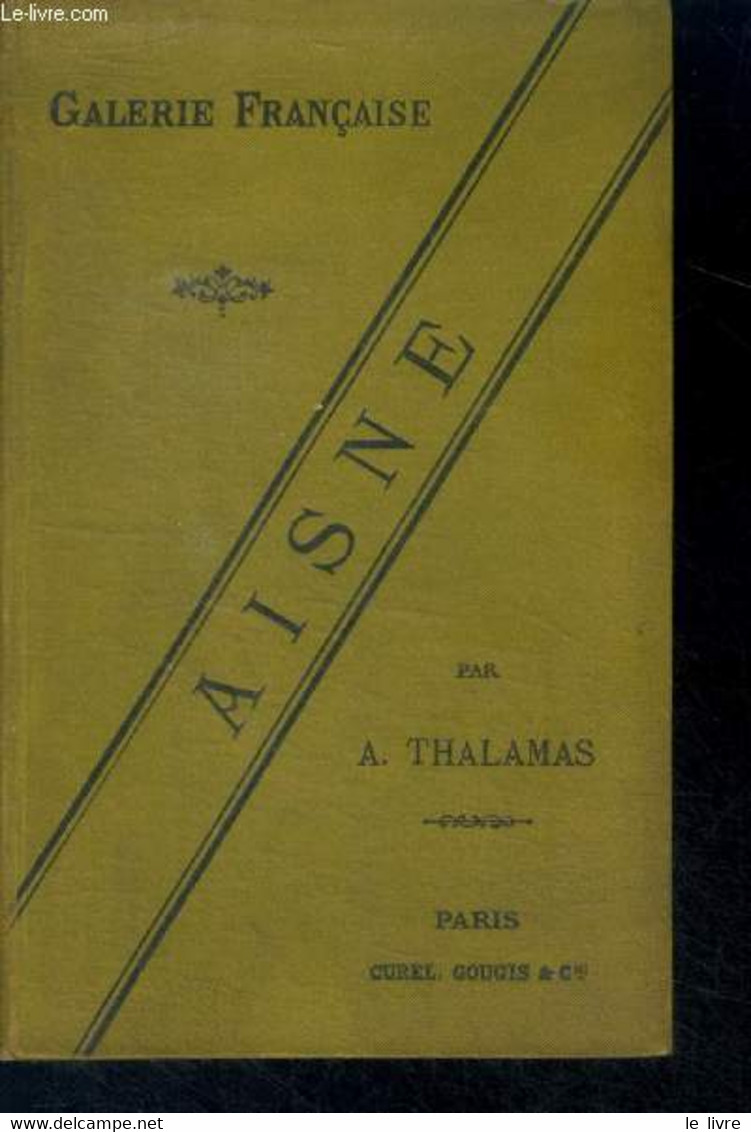 Aisne - Collection Galerie Francaise - Le Pays, Personnages Politiques, Artistes, Savants, Litterateurs - THALAMAS A. - - Ile-de-France