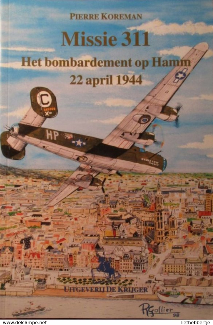 Missie 311 - Het Bombardement Op Hamm 22 April 1944 - Door P. Koreman - Spiere - Edegem - Aviation