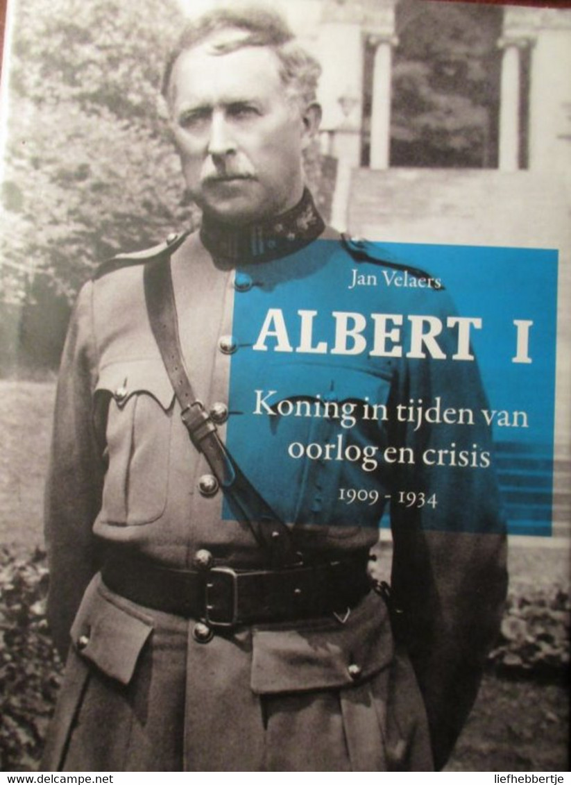 Albert I - Koning In Tijden Van Oorlog En Crisis 1909-1934 - Door J. Velaers -  1914-1918 - Guerre 1914-18