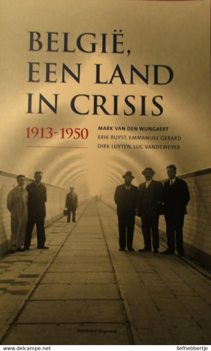 België, Een Land In Crisis 1913-1950 - Door M. Van Den Wijngaert Ea - 2006 - Guerre 1939-45