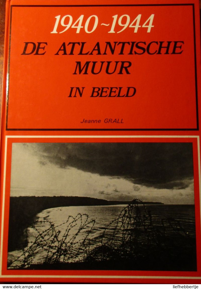 De Atlantische Muur In Beeld - Door J. Grall - Atlantic Wall - 1940-1945 - Guerre 1939-45