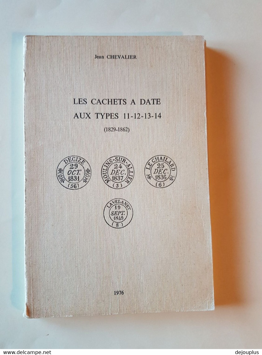 CATALOGUE  DES  CACHETS  A  DATE  DE  FRANCE  AUX  TYPES  11 / 12 / 13 / 14   1829  A  1862  J;CHEVALIER - Handbooks