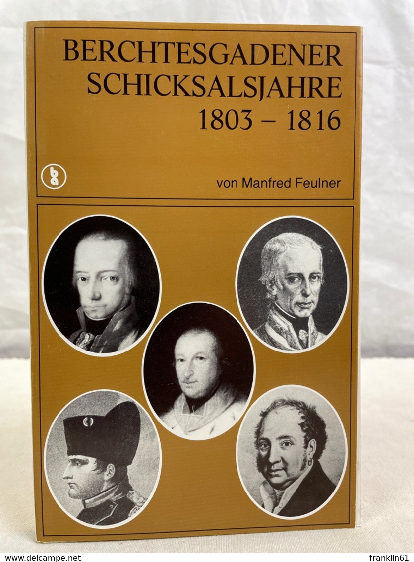 Berchtesgadener Schicksalsjahre 1803 - 1816 : (vom Fürstenstaat Zum Bayer. Landgericht). - 4. Neuzeit (1789-1914)