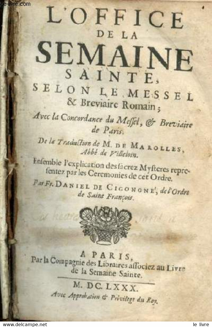 L'office De La Semaine Sainte, Selon Le Messel & Breviaire Romain Avec La Concordance Du Messel, & Bréviaire De Paris. - - Jusque 1700