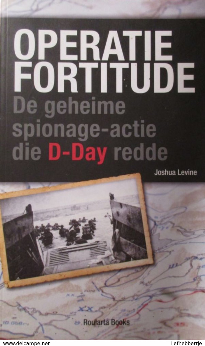 Operatie Fortitude - De Geheime Spionnage-actie Die D-Day Redde - Door J. Levine - 2012  (1940-1945) - Guerre 1939-45