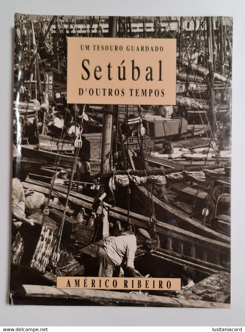 SETUBAL- MONOGRAFIAS - «Um Tesouro Guardado. Setúbal D'Outros Tempos ». (Autor Américo Ribeiro - 3ª Edição - 1993) - Livres Anciens