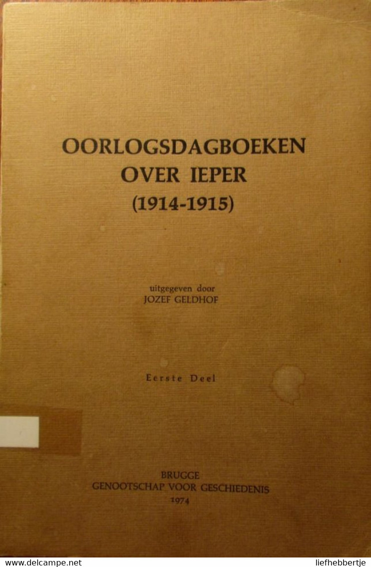 Oorlogsdagboeken Over Ieper : Deel 1- Door J. Geldhof - 1974 - Guerre 1914-18