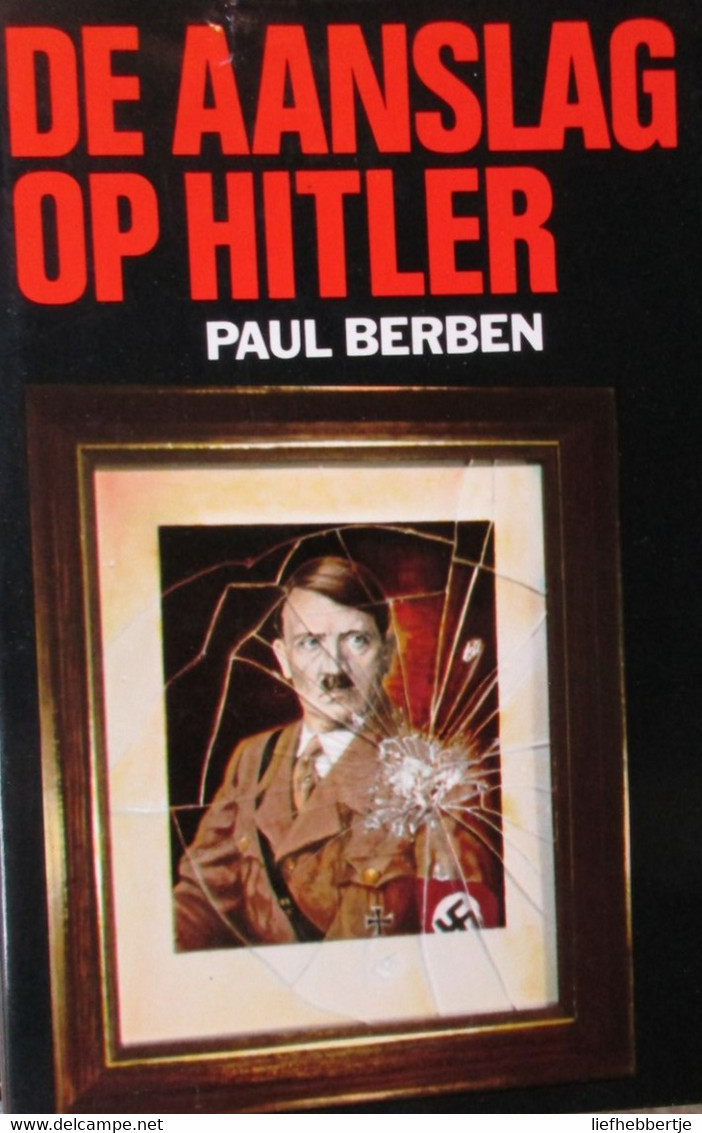 De Aanslag Op Hitler - Door Paul Berben - 1980 - Guerra 1939-45