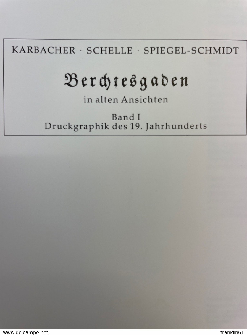 Berchtesgaden In Alten Ansichten; Band 1., Druckgraphik Des 19. Jahrhunderts. - 4. Neuzeit (1789-1914)