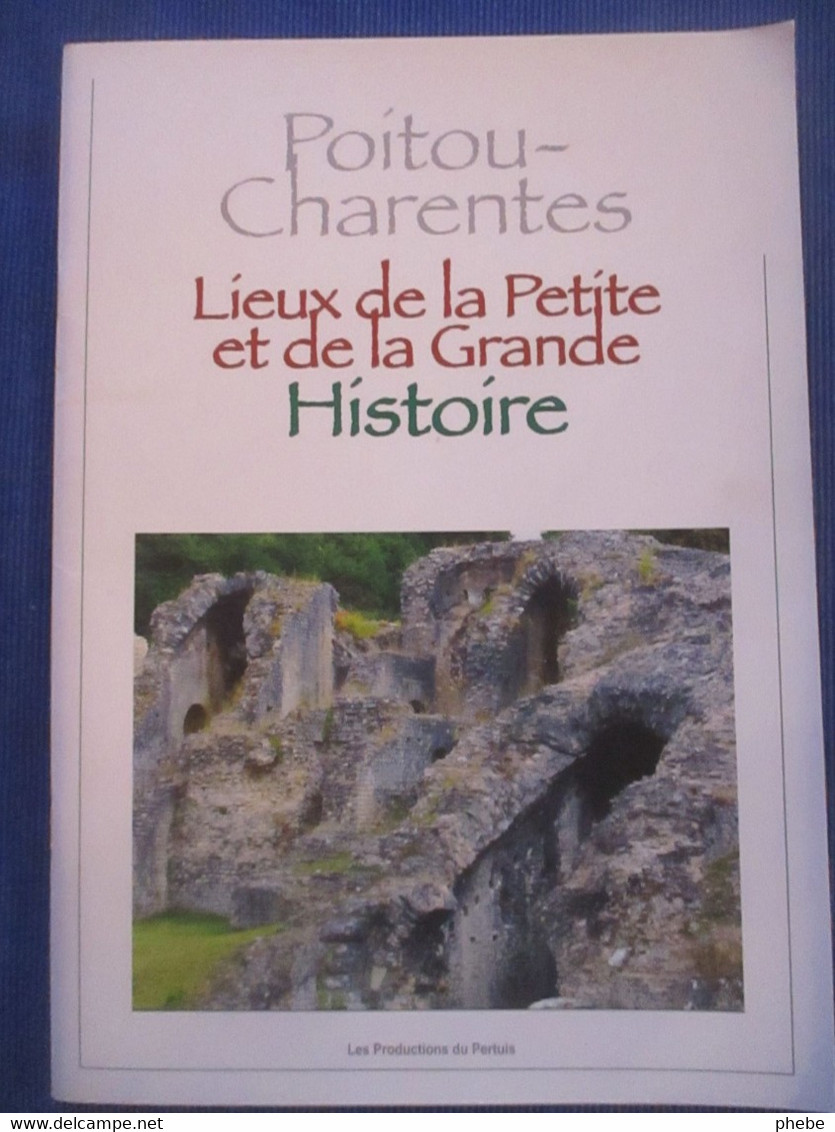 Poitou-Charentes Lieux De La Petite Et De La Grande Histoire - Poitou-Charentes