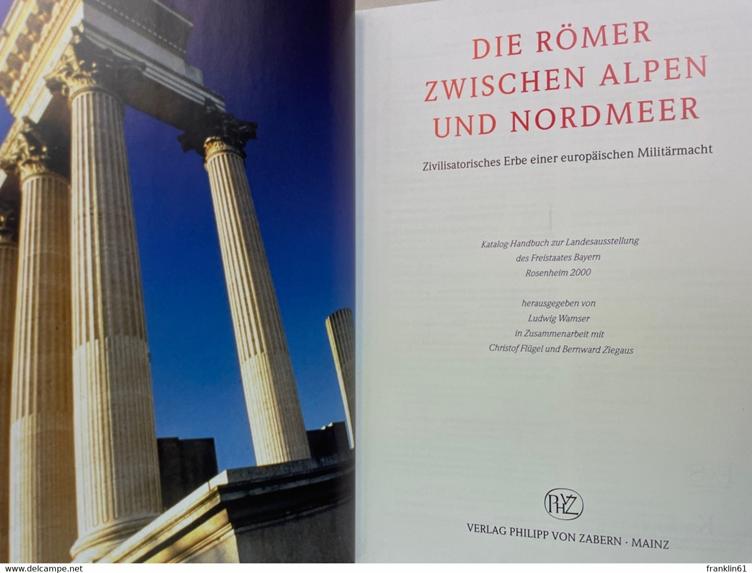 Die Römer Zwischen Alpen Und Nordmeer : Zivilisatorisches Erbe Einer Europäischen Militärmacht ; Katalog-Handb - Archeology