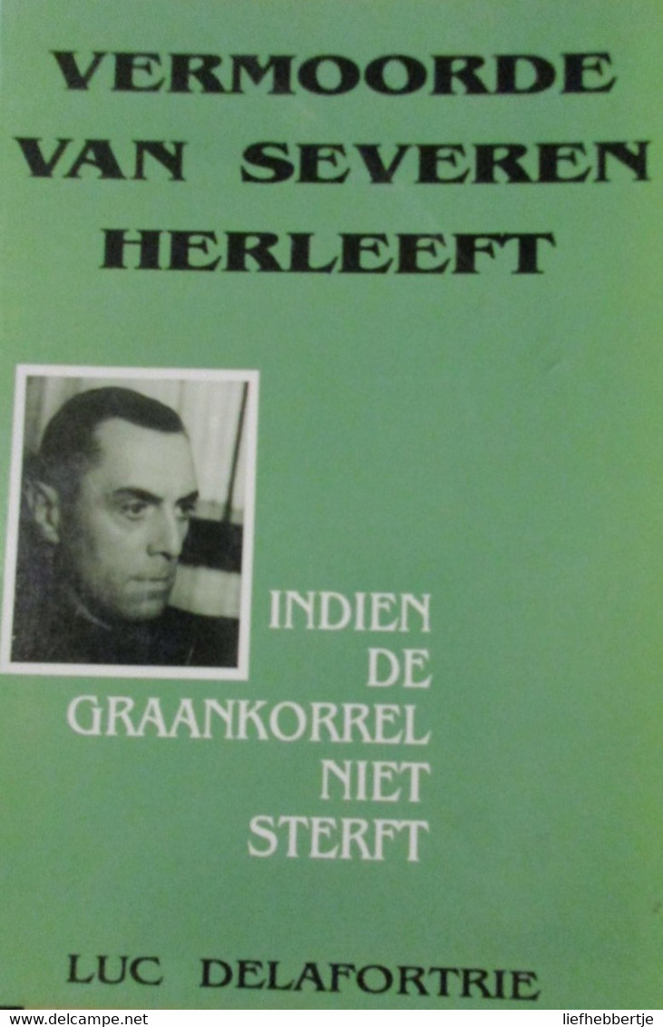 Vermoorde Van Severen Herleeft - Als De Graankorrel Niet Sterft - Door L. Delafortrie - 1994 - Verdinaso - War 1939-45