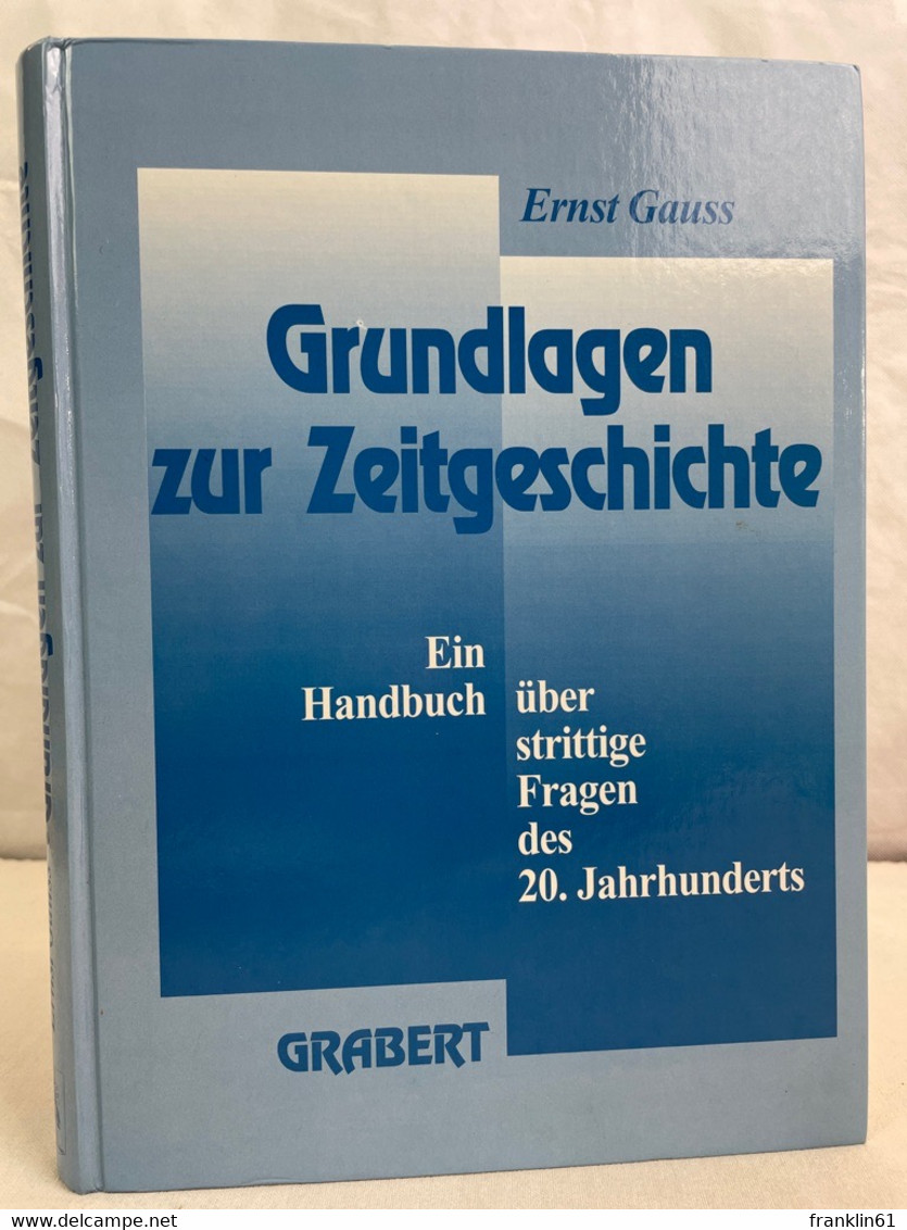 Grundlagen Zur Zeitgeschichte : Ein Handbuch über Strittige Fragen Des 20. Jahrhunderts. - 4. Neuzeit (1789-1914)