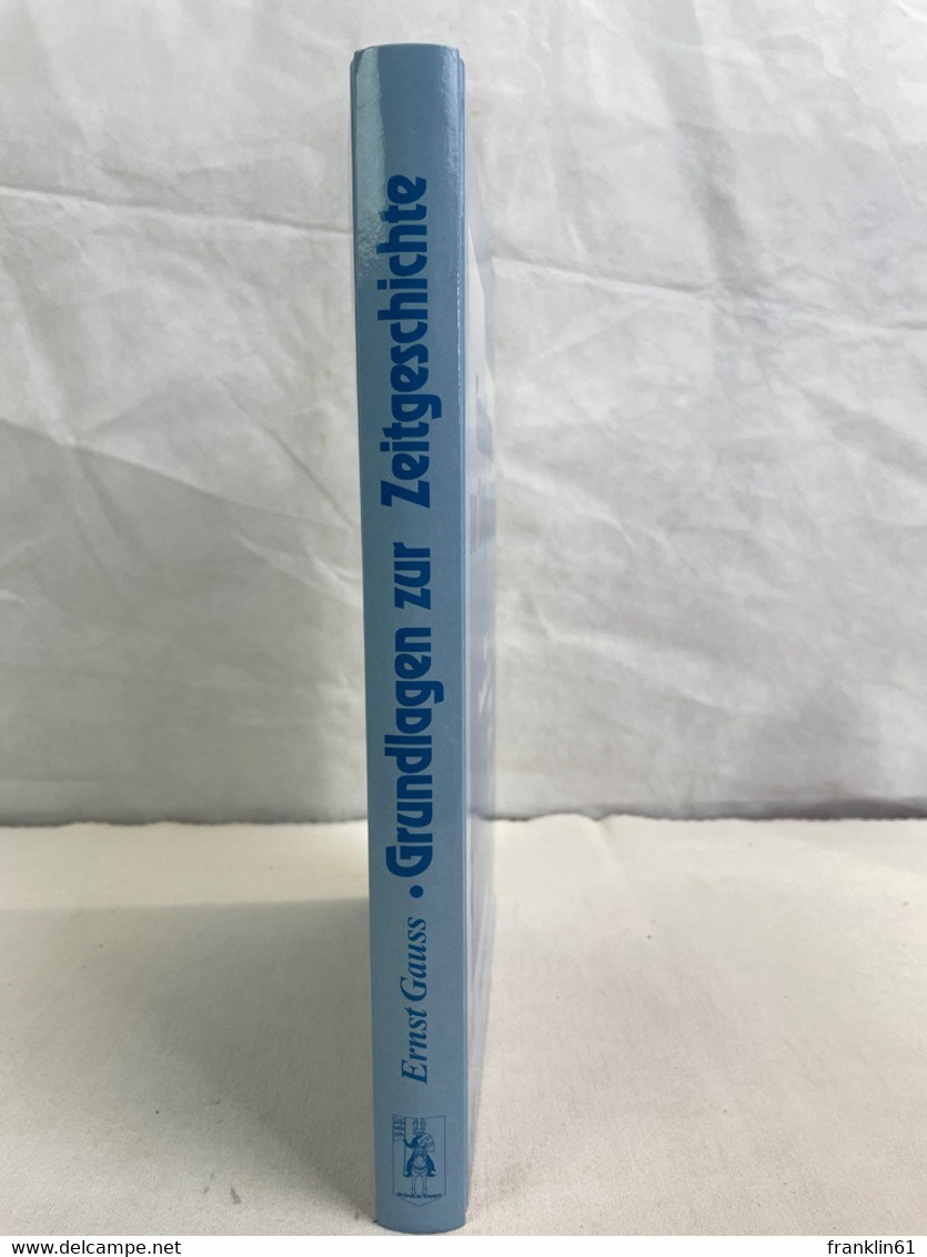 Grundlagen Zur Zeitgeschichte : Ein Handbuch über Strittige Fragen Des 20. Jahrhunderts. - 4. Neuzeit (1789-1914)